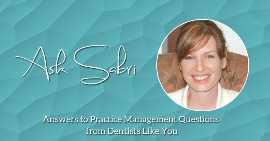 Ask Sabri answers to practice management questions from dentists like you - MGE Management Experts Blog