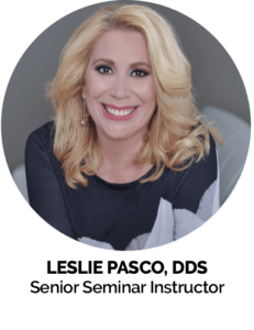 Leslie Pasco DDS Senior Seminar Instructor - The 1 Thing That’s Ruining the Dental Industry